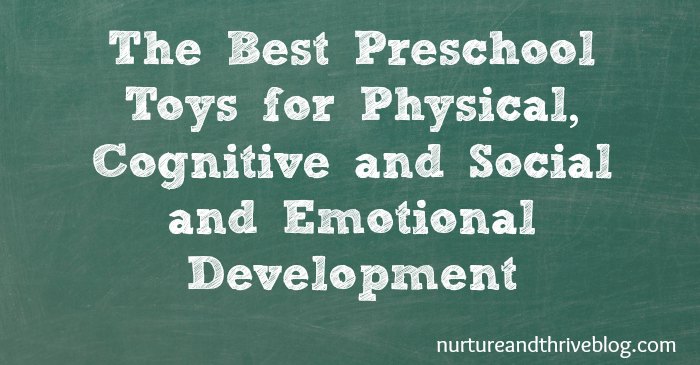 A fun list of toys to nurture your child's physical, cognitive and social-emotional development!