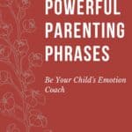 10 Emotion-Coaching Phrases  to Use When Your Child is Upset 13
