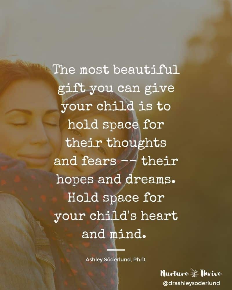 Image of mom and daughter hugging with a quote overlay, "The most beautiful gift you can give your child is to hold space for their thoughts and fears -- their hopes and dreams. Hold space for your child's heart and mind. " 